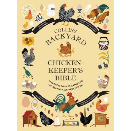 Collins Backyard Chicken-Keeper's Bible A Practical Guide to Identifying and Rearing Backyard Chickens