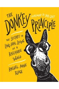 The Donkey Principle The Secret to Long-Haul Living in a Racehorse World