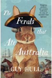 The Ferals That Ate Australia: From the Bestselling Author of the Dogs That Made Australia