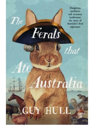The Ferals That Ate Australia: From the Bestselling Author of the Dogs That Made Australia