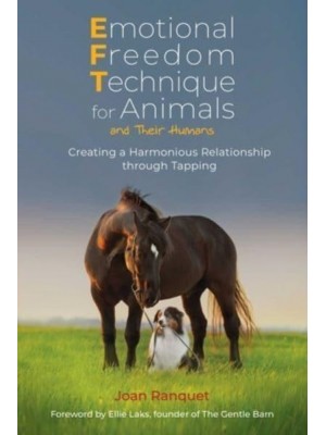 Emotional Freedom Technique for Animals and Their Humans Creating a Harmonious Relationship Through Tapping