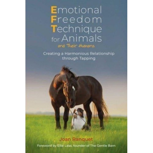 Emotional Freedom Technique for Animals and Their Humans Creating a Harmonious Relationship Through Tapping