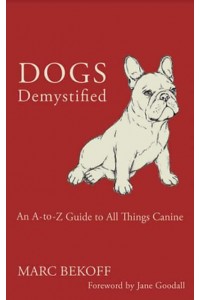 Dogs Demystified An A-Z Guide to All Things Canine