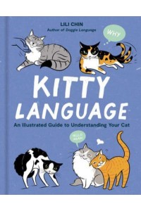 Kitty Language An Illustrated Guide to Understanding Your Cat