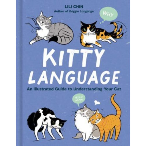 Kitty Language An Illustrated Guide to Understanding Your Cat