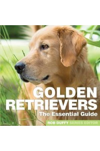 Golden Retrievers The Essential Guide