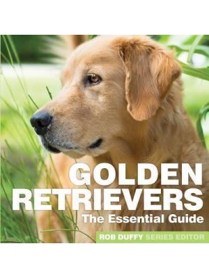 Golden Retrievers The Essential Guide