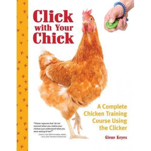 Click With Your Chick A Complete Chicken Training Course Using the Clicker