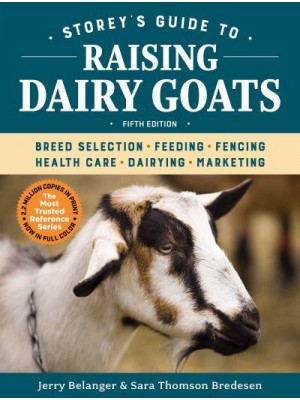 Storey's Guide to Raising Dairy Goats, 5th Edition Breed Selection, Feeding, Fencing, Health Care, Dairying, Marketing