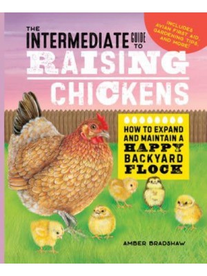 The Intermediate Guide to Raising Chickens How to Expand and Maintain a Happy Backyard Flock