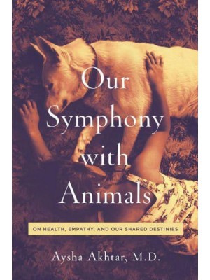 Our Symphony With Animals On Health, Empathy, and Our Shared Destinies