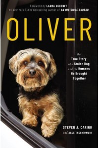 Oliver The True Story of a Stolen Dog and the Humans He Brought Together