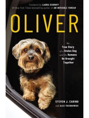 Oliver The True Story of a Stolen Dog and the Humans He Brought Together