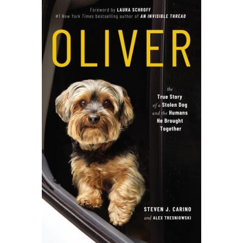 Oliver The True Story of a Stolen Dog and the Humans He Brought Together