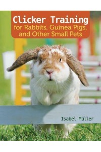 Clicker Training for Rabbits, Hamsters, and Other Small Pets