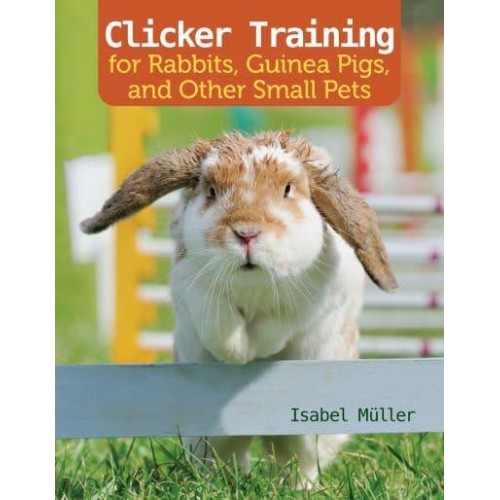 Clicker Training for Rabbits, Hamsters, and Other Small Pets