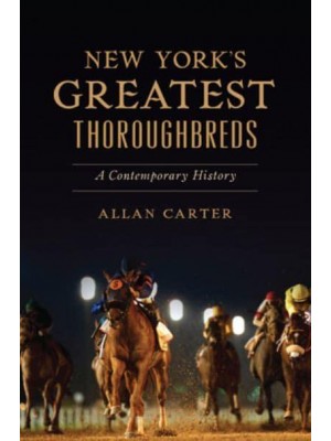 New York's Greatest Thoroughbreds A Contemporary History - Sports