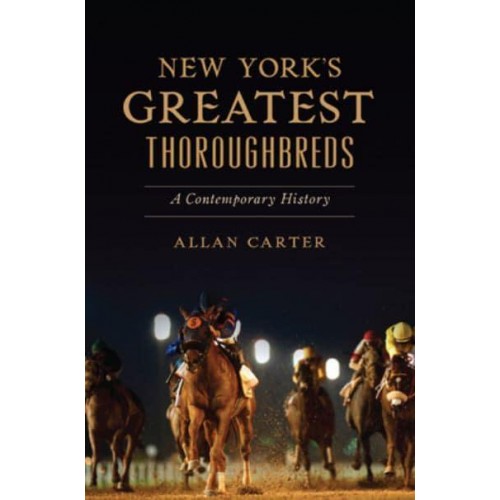 New York's Greatest Thoroughbreds A Contemporary History - Sports
