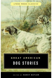 Great American Dog Stories - Lyons Press Classics