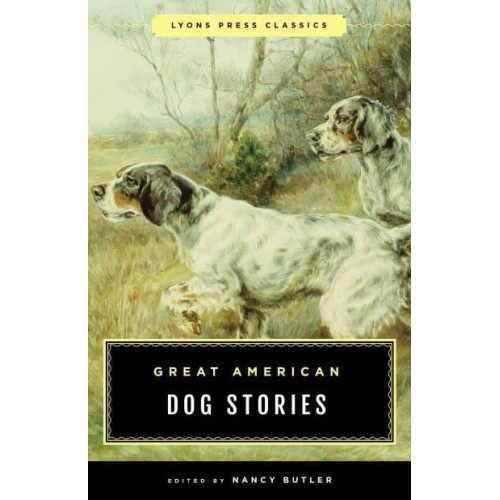 Great American Dog Stories - Lyons Press Classics