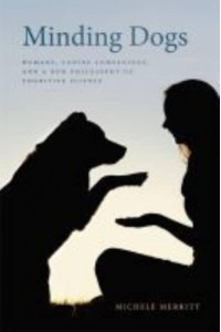Minding Dogs Humans, Canine Companions, and a New Philosophy of Cognitive Science - Animal Voices : Animal Worlds