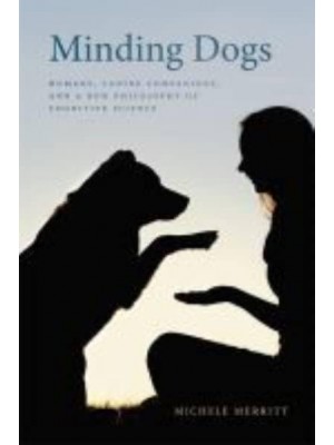 Minding Dogs Humans, Canine Companions, and a New Philosophy of Cognitive Science - Animal Voices : Animal Worlds