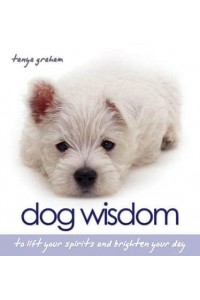 Dog Wisdom To Lift Your Spirits and Brighten Your Day