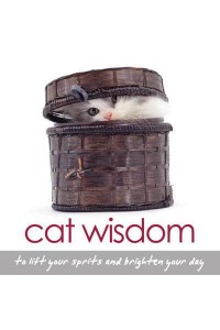 Cat Wisdom To Lift Your Spirits and Brighten Your Day