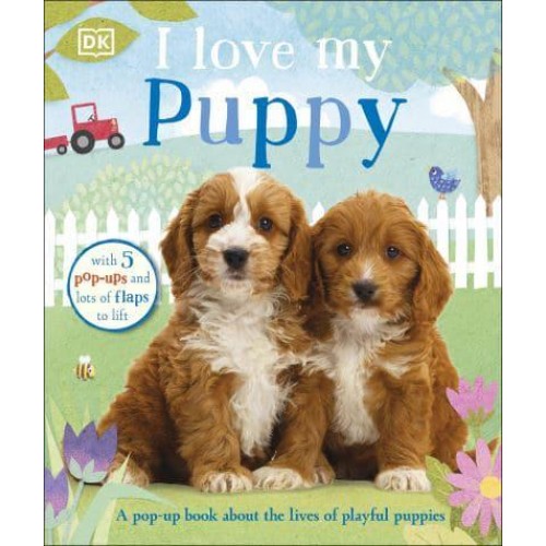 I Love My Puppy A Pop-Up Book About the Lives of Playful Puppies - I Love My