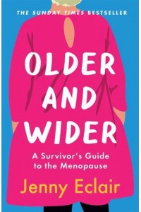 Older and Wider A Survivor's Guide to the Menopause