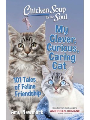 My Clever, Curious, Caring Cat 101 Tales of Feline Friendship