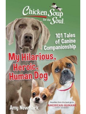 My Hilarious, Heroic, Human Dog 101 Tales of Canine Companionship