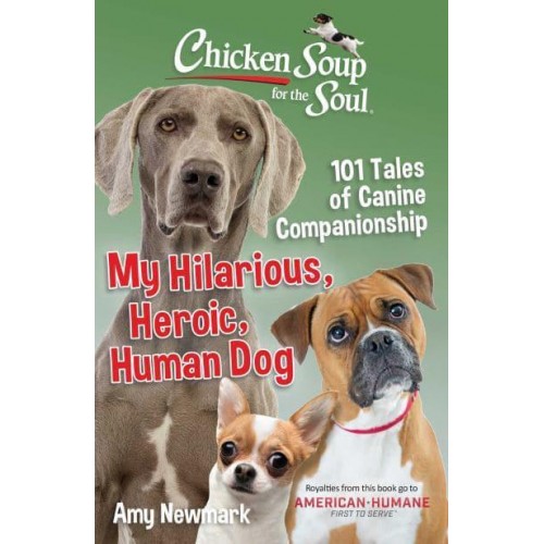 My Hilarious, Heroic, Human Dog 101 Tales of Canine Companionship