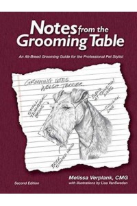 Notes from the Grooming Table An All-Breed Grooming Guide for the Professional Pet Stylist