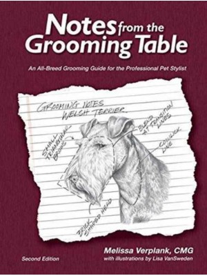 Notes from the Grooming Table An All-Breed Grooming Guide for the Professional Pet Stylist