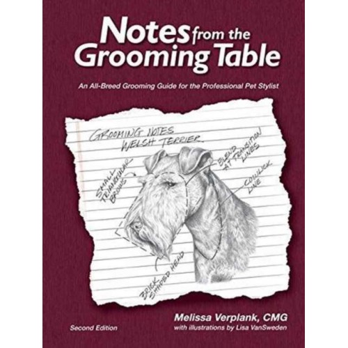 Notes from the Grooming Table An All-Breed Grooming Guide for the Professional Pet Stylist