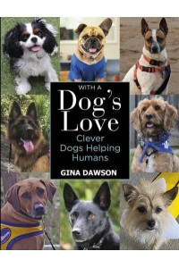 With a Dog's Love Clever Dogs Helping Humans