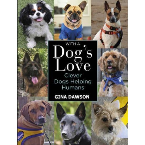With a Dog's Love Clever Dogs Helping Humans
