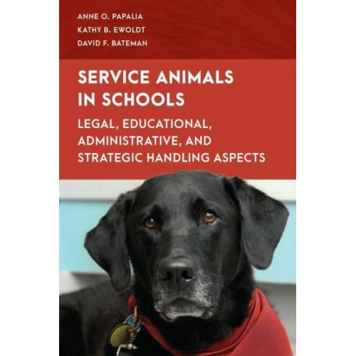 Service Animals in Schools Legal, Educational, Administrative, and Strategic Handling Aspects - Special Education Law, Policy, and Practice