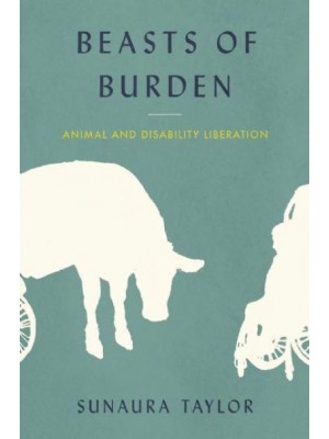 Beasts of Burden Animal and Disability Liberation