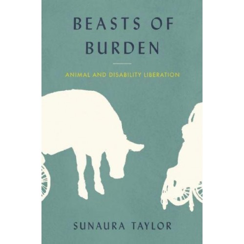 Beasts of Burden Animal and Disability Liberation