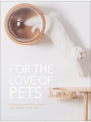 For the Love of Pets Contemporary Architecture and Design for Animals - The Images Publishing Group