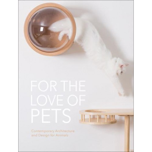 For the Love of Pets Contemporary Architecture and Design for Animals - The Images Publishing Group