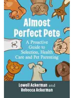 Almost Perfect Pets A Proactive Guide to Selection, Health Care and Pet Parenting