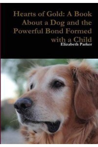 Hearts of Gold: A Book about a Dog and the Powerful Bond Formed with a Child