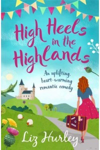 High Heels in the Highlands An Uplifting, Heart-Warming Romantic Comedy - The Hiverton Sisters