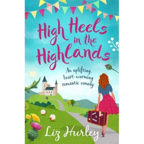 High Heels in the Highlands An Uplifting, Heart-Warming Romantic Comedy - The Hiverton Sisters