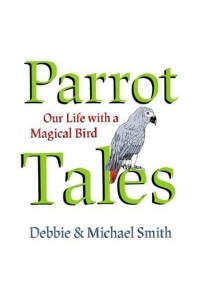 Parrot Tales Our 30 Years With a Magical Bird