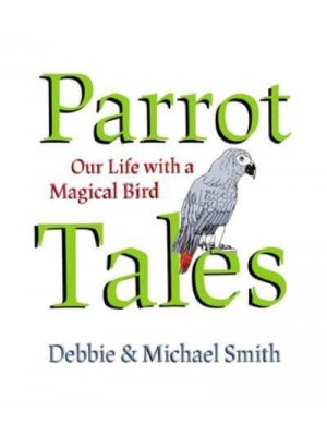 Parrot Tales Our 30 Years With a Magical Bird