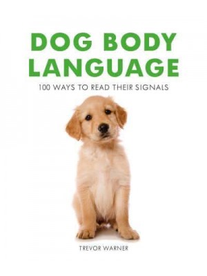 Dog Body Language 100 Ways to Read Their Signals